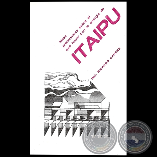 IDEAS PRELIMINARES SOBRE QUÉ HACER CON LA ENERGÍA DE ITAIPÚ - Autor: RICARDO CANESE - Año 1981